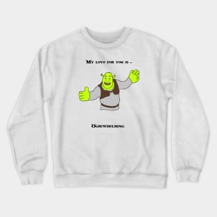 Ogre-whelming love - Shrek Crewneck Sweatshirt